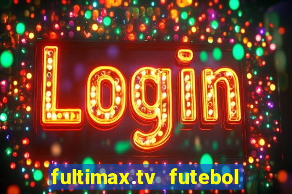 fultimax.tv futebol ao vivo